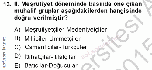 13. soru: II. Meşrutiyet döneminde basında öne çıkan muhalif gruplar aşağıdakilerden hangisinde doğru verilmiştir? A) Meşrutiye…
