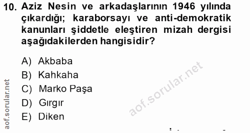 10. soru: Aziz Nesin ve arkadaşlarının 1946 yılında çıkardığı; karaborsayı ve anti-demokratik kanunları şiddetle eleştiren miza…