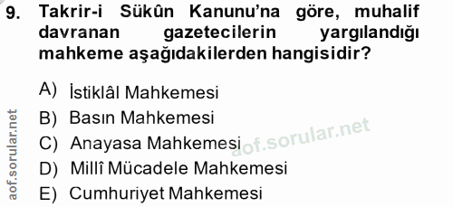 9. soru: Takrir-i Sükûn Kanunu'na göre, muhalif davranan gazetecilerin yargılandığı mahkeme aşağıdakilerden hangisidir? A) İst…