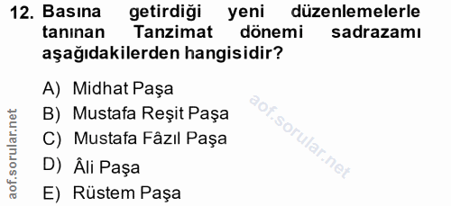 12. soru: Basina getirdiği yeni düzenlemelerle tanınan Tanzimat dönemi sadrazamı aşağıdakilerden hangisidir? A) Midhat Paşa B)…