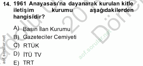 14. soru: 1961 Anayasası'na dayanarak kurulan kitle iletişim kurumu aşağıdakilerden hangisidir? A) Basın İlan Kurumu B) Gazetec…