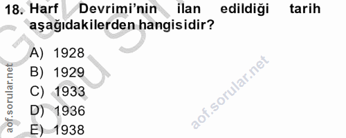 18. soru: Harf Devrimi'nin ilan edildiği tarih aşağıdakilerden hangisidir? A) 1928 B) 1929 C) 1933 D) 1936 E) 1938