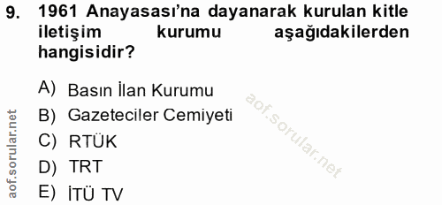 9. soru: 1961 Anayasası'na dayanarak kurulan kitle iletişim kurumu aşağıdakilerden hangisidir? A) Basın İlan Kurumu B) Gazetec…