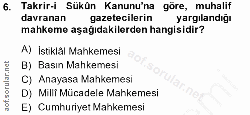 6. soru: Takrir-i Sükûn Kanunu'na göre, muhalif davranan gazetecilerin yargılandığı mahkeme aşağıdakilerden hangisidir? A) İst…