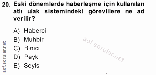 20. soru: Eski dönemlerde haberleşme için kullanılan atlı ulak sistemindeki görevlilere ne ad verilir? A) Haberci B) Muhbir C)…