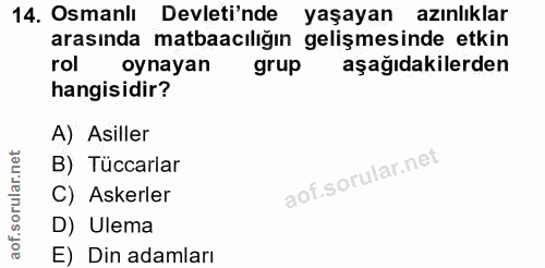 14. soru: Osmanlı Devleti'nde yaşayan azınlıklar arasında matbaacıliğın gelişmesinde etkin rol oynayan grup aşağıdakilerden han…