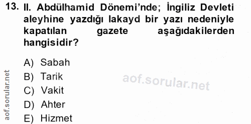 13. soru: II. Abdülhamid Dönemi'nde; İngiliz Devleti aleyhine yazdığı lakayd bir yazı nedeniyle kapatılan gazete aşağıdakilerde…