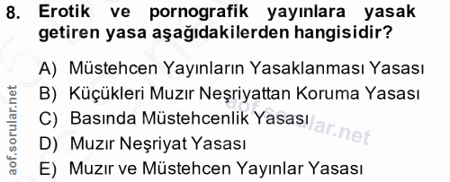 8. soru: Erotik ve pornografik yayınlara yasak getiren yasa aşağıdakilerden hangisidir? A) Müstehcen Yayınların Yasaklanması Y…