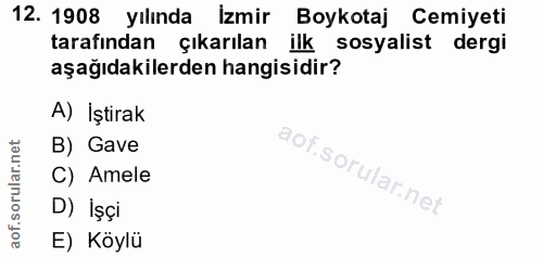 12. soru: 1908 yılında İzmir Boykotaj Cemiyeti tarafından çıkarılan ilk sosyalist dergi aşağıdakilerden hangisidir? A) İştirak…