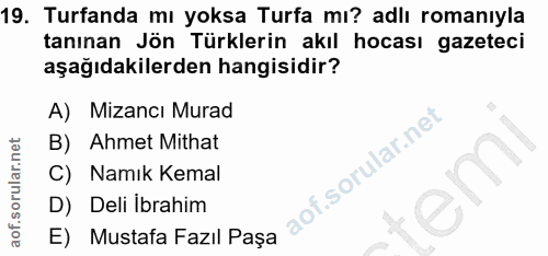 19. soru: Turfanda mı yoksa Turfa mı? adlı romanıyla tanınan Jön Türklerin akıl hocası gazeteci aşağıdakilerden hangisidir? A)…