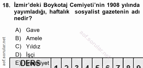 18. soru: İzmir'deki Boykotaj Cemiyeti'nin 1908 yılında yayımladığı, haftalık sosyalist gazetenin adı nedir? A) Gave B) Amele C…