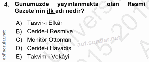 4. soru: Günümüzde yayınlanmakta olan Resmi Gazete'nin ilk adı nedir? A) Tasvir-i Efkâr B) Ceride-i Resmiye C) Monitör Ottoman…