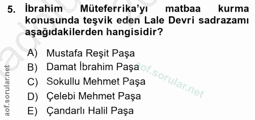 5. soru: Ibrahim Müteferrika'yı matbaa kurma konusunda teşvik eden Lale Devri sadrazamı aşağıdakilerden hangisidir? By Damat i…