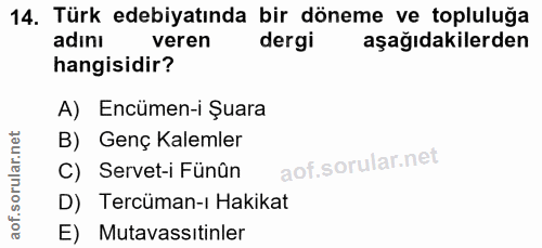 14. soru: Türk edebiyatında bir döneme ve topluluğa adını veren dergi aşağıdakilerden hangisidir? A) Encümen-i Şuara B) Genç Ka…