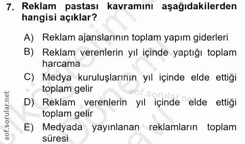 7. soru: Reklam pastası kavramını aşağıdakilerden hangisi açıklar? A) Reklam ajanslarının toplam yapım giderleri B) Reklam ver…