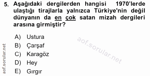 5. soru: Aşağıdaki dergilerden hangisi 1970'lerde ulaştığı tirajlarla yalnızca Türkiye'nin değil dünyanın da en çok satan miza…