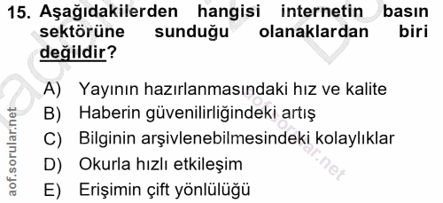 15. soru: Aşağıdakilerden hangisi internetin basın sektörüne sundugu olanaklardan biri değildir? A) Yayının hazırlanmasındaki h…
