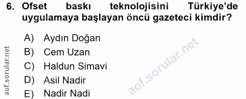 6. soru: Ofset baskı teknolojisini Türkiye'de uygulamaya başlayan öncü gazeteci kimdir? A) Aydın Doğan B) Cem Uzan of.sorular.…