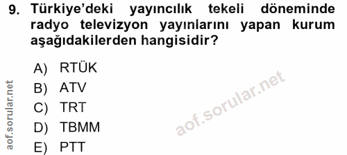 9. soru: Türkiye'deki yayıncılık tekeli döneminde radyo televizyon yayınlarını yapan kurum aşağıdakilerden hangisidir? A) RTUK…