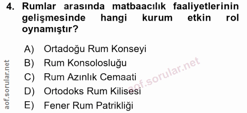 4. soru: Rumlar arasında matbaacılık faaliyetlerinin gelişmesinde hangi kurum etkin rol oynamıştır? A) Ortadoğu Rum Konseyi B)…