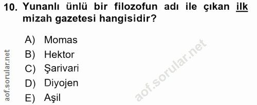 10. soru: Yunanlı ünlü bir filozofun adı ile çıkan ilk mizah gazetesi hangisidir? A) Momas B) Hektor C) Şarivari D) Diyojen E)…