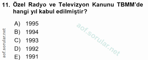 11. soru: Özel Radyo ve Televizyon Kanunu TBMM'de hangi yıl kabul edilmiştir? A) 1995 B) 1994 C) 1993 D) 1992 E) 1991