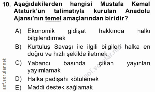 10. soru: Aşağıdakilerden hangisi Mustafa Kemal Atatürk'ün talimatıyla kurulan Anadolu Ajansı'nın temel amaçlarından biridir? A…