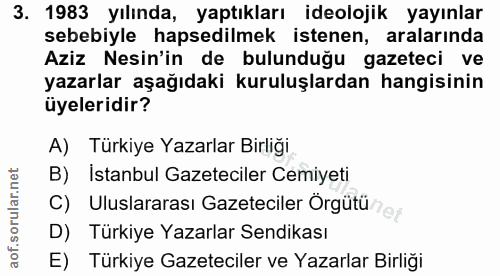 3. soru: 1983 yılında, yaptıkları ideolojik yayınlar sebebiyle hapsedilmek istenen, aralarında Aziz Nesin'in de bulunduğu gaze…