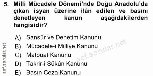 5. soru: Milli Mücadele Dönemi'nde Doğu Anadolu'da çıkan isyan üzerine ilân edilen ve basını denetleyen kanun aşağıdakilerden…