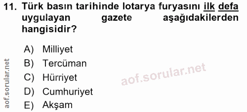 11. soru: Türk basın tarihinde lotarya furyasını ilk defa uygulayan gazete aşağıdakilerden hangisidir? A) Milliyet B) Tercüman…