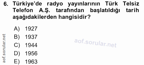 6. soru: Türkiye'de radyo yayınlarının Türk Telsiz Telefon A.Ş. tarafından başlatıldığı tarih aşağıdakilerden hangisidir? A) 1…