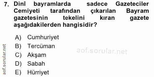 7. soru: Dini bayramlarda sadece Gazeteciler Cemiyeti tarafindan çıkarılan Bayram gazetesinin tekelini kıran gazete aşağıdakil…