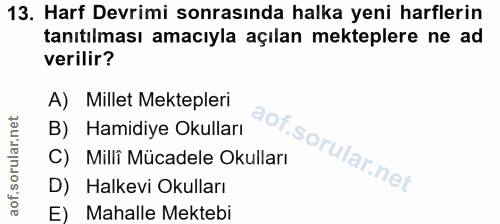 13. soru: Harf Devrimi sonrasında halka yeni harflerin tanıtılması amacıyla açılan mekteplere ne ad verilir? A) Millet Mekteple…