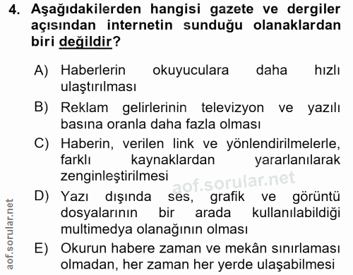 4. soru: Aşağıdakilerden hangisi gazete ve dergiler açısından internetin sunduğu olanaklardan biri değildir? A) Haberlerin oku…