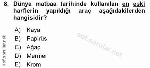 8. soru: Dünya matbaa tarihinde kullanılan en eski harflerin yapıldığı araç aşağıdakilerden hangisidir? A) Kaya B) Papirüs C)…