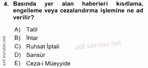 4. soru: Basında yer alan haberleri kısıtlama, engelleme veya cezalandırma işlemine ne ad verilir? A) Tatil B) ihtar C) Ruhsat…