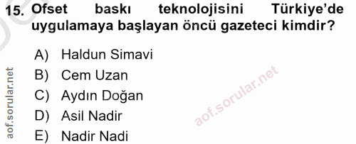 15. soru: Ofset baskı teknolojisini Türkiye'de uygulamaya başlayan öncü gazeteci kimdir? A) Haldun Simavi B) Cem Uzan C) Aydın…