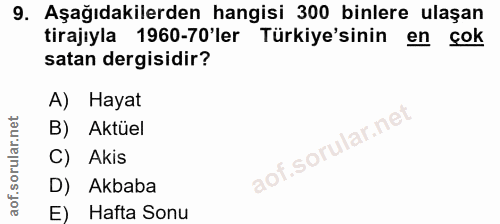 9. soru: Aşağıdakilerden hangisi 300 binlere ulaşan tirajıyla 1960-70'ler Türkiye'sinin en çok satan dergisidir? A) Hayat B) A…