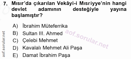 7. soru: Mısır'da çıkarılan Vekâyi-i Mısriyye'nin hangi devlet adamının destegiyle yayına başlamıştır? B) Sultan I!!. Ahmed ao…