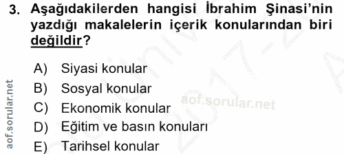 3. soru: Aşağıdakilerden hangisi İbrahim Şinasi'nin yazdığı makalelerin içerik konularından biri değildir? A) Siyasi konular B…