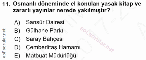 11. soru: Osmanlı döneminde el konulan yasak kitap ve zararlı yayınlar nerede yakılmıştır? A) Sansür Dairesi B) Gülhane Parkı C…