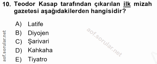 10. soru: Teodor Kasap tarafından çıkarılan ilk mizah gazetesi aşağıdakilerden hangisidir? A) Latife B) Diyojen C) Şarivari D)…