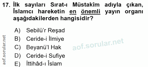17. soru: İlk sayıları Sırat-ı Müstakîm adıyla çikan, Îslamcı hareketin en önemli yayın organı aşağıdakilerden hangisidir? A) S…