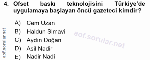 4. soru: Ofset baski teknolojisini Türkiye'de uygulamaya başlayan öncü gazeteci kimdir? A) Cem Uzan B) Haldun Simavi C) Aydın…