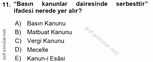11. soru: "Basın kanunlar dairesinde serbesttir" ifadesi nerede yer alır? A) Basın Kanunu B) Matbuat Kanunu C) Vergi Kanunu D)…