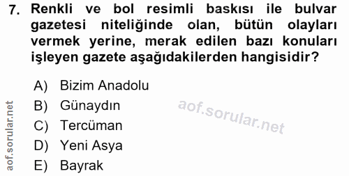 7. soru: Renkli ve bol resimli baskısı ile bulvar gazetesi niteliğinde olan, bütün olayları vermek yerine, merak edilen bazı k…