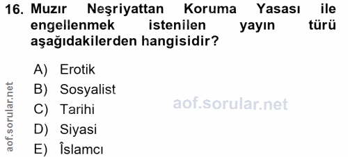 16. soru: Muzır Neşriyattan Koruma Yasası ile engellenmek istenilen yayın türü aşağıdakilerden hangisidir? A) Erotik B) Sosyali…