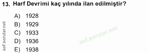 13. soru: Harf Devrimi kaç yılında ilan edilmiştir? A) 1928 orular.net B) 1929 C) 1933 D) 1936 aof. E) 1938