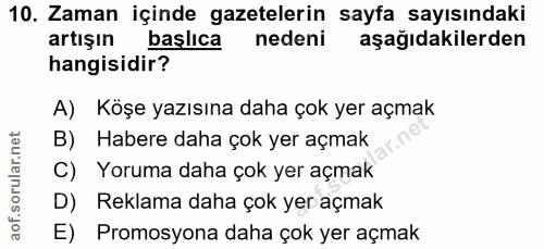 10. soru: Zaman içinde gazetelerin sayfa sayısındaki artışın başlıca nedeni aşağıdakilerden hangisidir? A) Köşe yazısına daha ç…