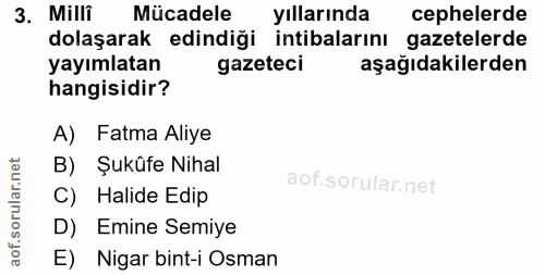 3. soru: Milli Mücadele Yıllarında cephelerde dolaşarak edindiği intibalarını gazetelerde yayımlatan gazeteci aşağıdakilerden…